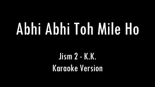 Abhi Abhi Toh Mile Ho  Jism 2  KK  Karaoke With Lyrics  Only Guitar Chords [upl. by Tapes]