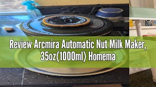 Review Arcmira Automatic Nut Milk Maker 35oz1000ml Homemade Almond Oat Coconut Soy Plant Base [upl. by Abey]