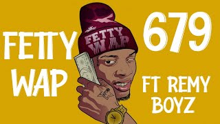 Fetty Wap 679 ft  Remy Boyz Lyrics [upl. by Ennirok]