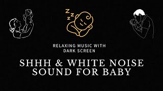 Relaxing Shushing Sounds for Baby with Dark Screen  Baby White Noise Womb  Sleep Music for Babies [upl. by Yentiw]