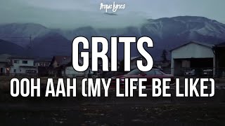 GRITS  Ooh Ahh My Life Be Like Lyrics [upl. by Pulsifer]