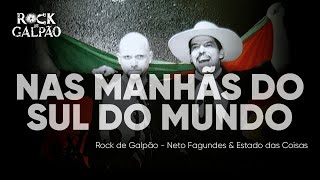 Manhãs do Sul do Mundo  Rock de Galpão Estado das Coisas e Neto Fagundes [upl. by Einahpets]