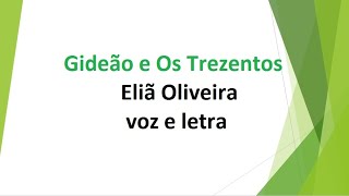 Gideão e Os Trezentos  Eliã Oliveira  voz e letra [upl. by Zapot]