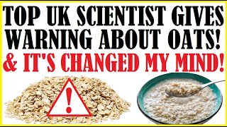 Top UK Scientist amp Dr Gives Warning About Oats Why Its Changed My Mind About Oats [upl. by Aititil778]