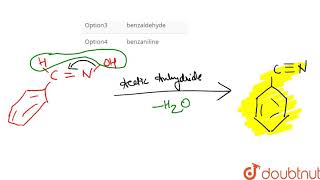 Dehydration of benzaldoxime with acetic anhydride gives [upl. by Auhsuj]