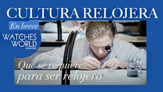 En breve ¿Qué se requiere para ser relojero [upl. by Alonso]