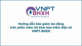 Hướng dẫn báo giảm lao động trên phần mềm kê khai VNPTBHXH [upl. by Esemaj]