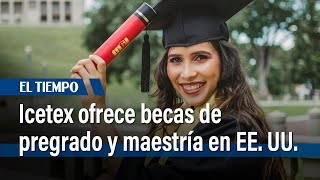 Icetex ofrece becas internacionales de pregrado y maestría para estudiar en universidad de EE UU [upl. by Llerrot852]