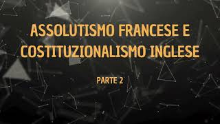 Assolutismo francese e costituzionalismo inglese parte 2 [upl. by Yelsgnik]