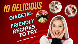 10 Delicious Diabetic Friendly Recipes to Try [upl. by Asit]