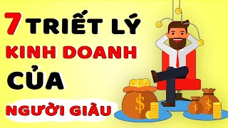 7 Triết Lý Kinh Doanh Của Người Giàu Mà Người Nghèo Không Biết Bảo Sao Mãi Nghèo [upl. by Gide717]