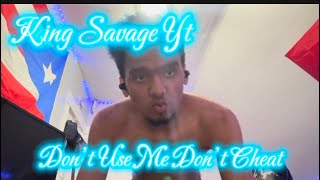 King Savage Yt  Don’t Use Me Don’t Cheat ￼Official Music Video [upl. by Arrimat]