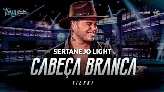 Tierry  Cabeça Branca SERTANEJO LIGHT [upl. by Zailer]