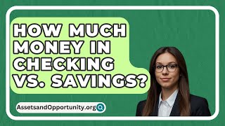 How Much Money In Checking Vs Savings  AssetsandOpportunityorg [upl. by Eseenaj]