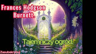 Frances Hodgson Burnett  Tajemniczy ogród Audiobook PL Pełna wersja [upl. by Eugenle]