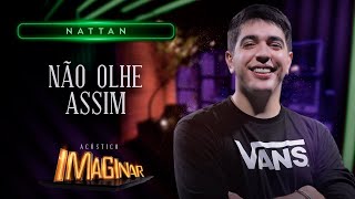 Nattan  Não olhe assim  ACÚSTICO IMAGINAR [upl. by Oeht]