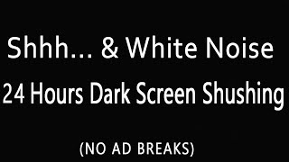 24 Hours Shh amp White Noise Shushing Colic Baby Dark Screen 🌜 Shushing Sound for Restful Sleep [upl. by Arze]