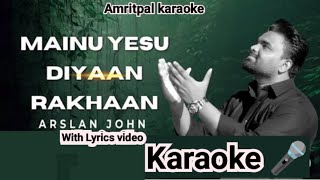 MAINU YESU DIYAAN RAKHAAN ll Arsalan John Karaoke Song With lyrics video ll Amritpal Karaoke 🎤 2024 [upl. by Nagel829]