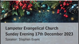 Lampeter Evangelical Church Sunday Evening Service 17th December 2023 [upl. by Albin922]