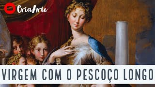 Virgem com Pescoço Longo Parmigianino 1536 Análise da Obra [upl. by Mcquade40]