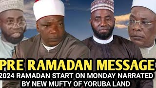 Pre Ramadan Message 2024 RAMADAN START ON MONDAY NARRATED BY NEW MUFTY OF YORUBA LANDampMUDIRUL MARKAZ [upl. by Nnasus]