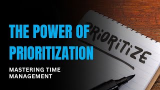 The Power of Prioritization Mastering Time Management [upl. by Skiest]