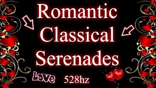 Romantic Classical Serenades 528hz [upl. by Attelahs241]