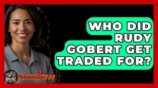 Who Did Rudy Gobert Get Traded For  The Basketball Xpert [upl. by Beitch907]