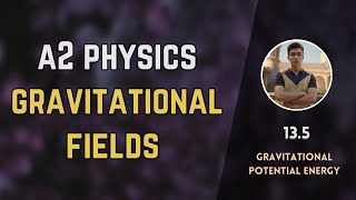 135 Gravitational Potential Energy  Gravitational fields  A2 level Physics [upl. by Zeugirdor793]