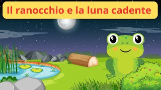 🌕🐸 Il Ranocchio e la Luna Cadente ✨ Favole  Racconti  Storie  Cartoni  Italiani [upl. by Ahsekad942]