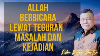 ALLAH BERBICARA LEWAT TEGURAN KEJADIAN DAN MASALAH PETER GUNTUR [upl. by Ielirol404]