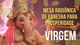 Virgem  Mesa Radiônica de Ganesha para atrair Prosperidade e Abundância [upl. by Susan]