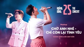 CHỜ ANH NHÉ x CHỈ CÒN LẠI TÌNH YÊU  Hoàng Dũng ft Bùi Anh Tuấn at CONCERT 25 [upl. by Adnah954]