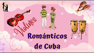 VIOLINES ROMANTICOS DE CUBA CLASICS Hermosa Música Relajante para el Estrés la Relajación [upl. by Adriaens]