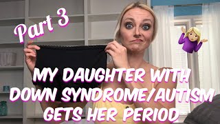 My Daughter With Down Syndrome amp Autism Gets Her Period [upl. by Ambrosi]