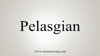 How To Say Pelasgian [upl. by Edasalof936]