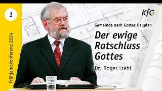 Vortrag 1 Der ewige Ratschluss Gottes  Gemeinde nach Gottes Bauplan  Dr Roger Liebi [upl. by Ophelie168]