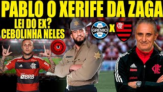 LEI DO EX CEBOLINHA NELES  PABLO SERÃ O XERIFE DA ZAGA  PRÃ‰ JOGO FLAMENGO X GRÃŠMIO AO VIVO [upl. by Ecitsuj]