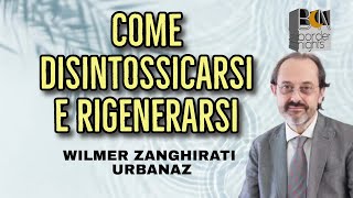 COME RIGENERARSI E DISINTOSSICARSI  WILMER ZANGHIRATI URBANAZ [upl. by Leaw]