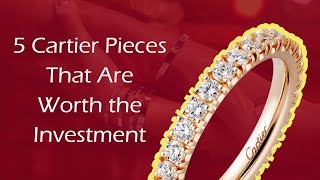 5 Cartier Pieces That Are Worth the Investment [upl. by Abbye]