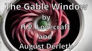 The Gable Window by HP Lovecraft and August Derleth Cthulhu Mythos Narrated by AI Gideon Ofnir [upl. by Nyleek]