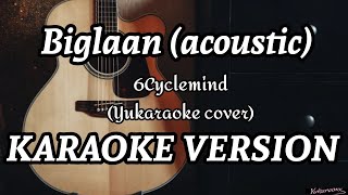 Biglaan Acoustic  6Cyclemind Yukaraoke cover  Karaoke Version [upl. by Gewirtz864]