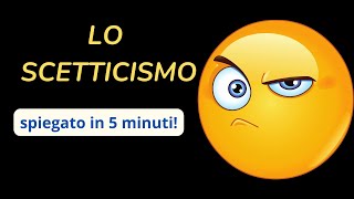 LO SCETTICISMO spiegato in 5 minuti [upl. by Eneryc]