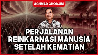 REINKARNASI MANUSIA SETELAH KEMATIAN  ACHMAD CHODJIM [upl. by Candide]