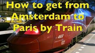 How to get from Amsterdam Centraal Station to Paris Gare du Nord by Train [upl. by Anahsit]