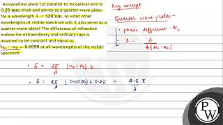 A crystalline plate cut parallel to its optical axis is \ 025 \mathrmmm \ thick and serves [upl. by Annet]