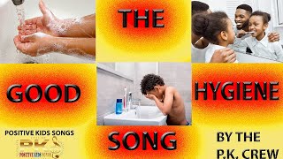 THE GOOD HYGIENE HEALTHY HABITS SONG KIDS VIDEO [upl. by Whiney]