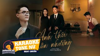 Anh Thôi Nhân Nhượng  An Clock KARAOKE NỮ [upl. by Nylirej]