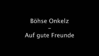 Boese Onkelz  Auf gute Freunde original Office Origina Musik Lyrics [upl. by Atnahsal704]