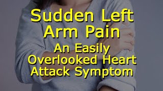 Sudden Left Arm Pain An Easily Overlooked Heart Attack Symptom [upl. by Zachariah]